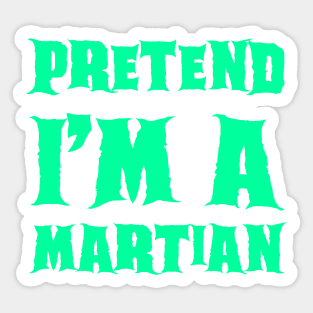 Pretend I'm a Martian - Lazy Costume Sticker